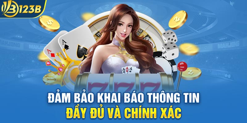 Đảm bảo khai báo thông tin đầy đủ và chính xác